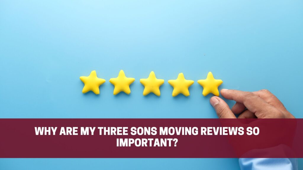 Why are My Three Sons Moving Reviews so important?