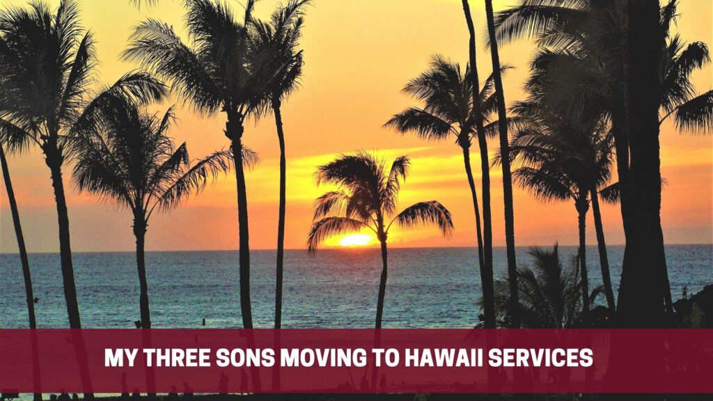 My Three Sons Moving to Hawaii Services